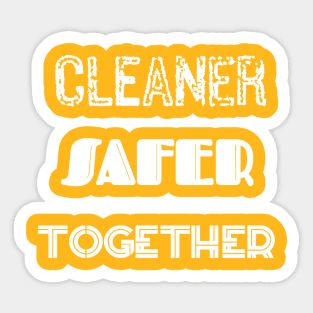 Cleaner Safer Together Sticker